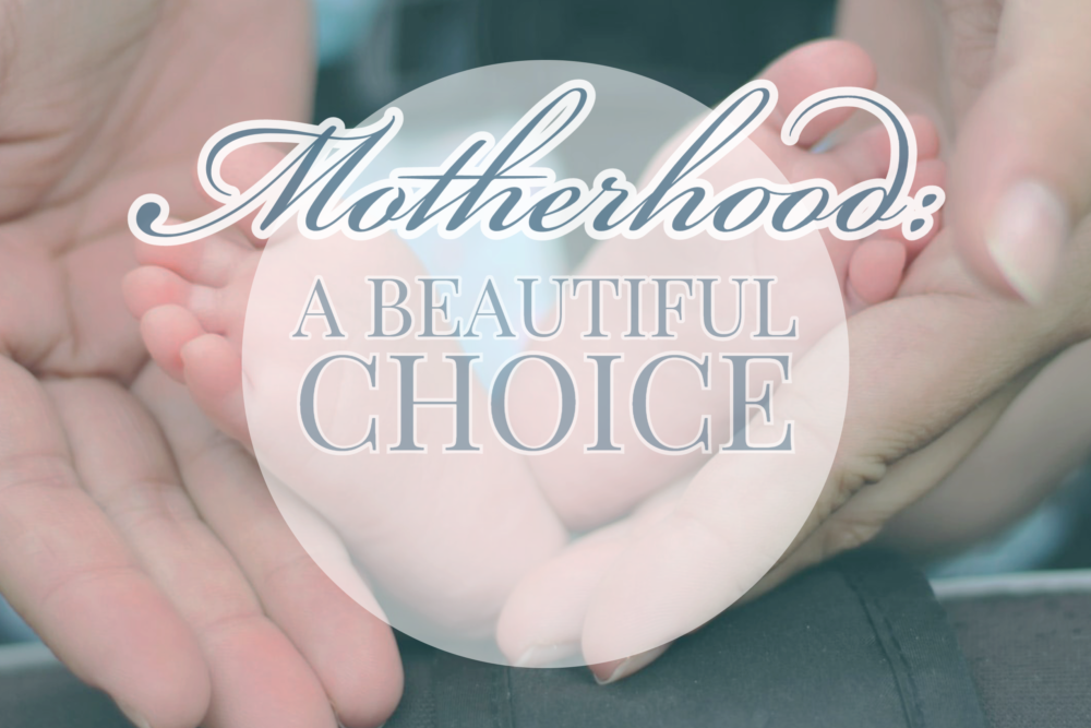 Motherhood: A Beautiful Choice